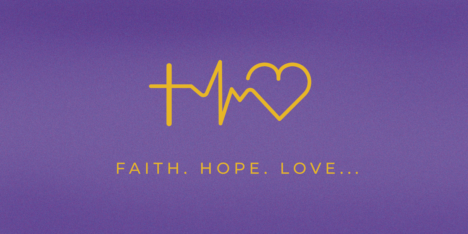 Faith. Hope. Love.