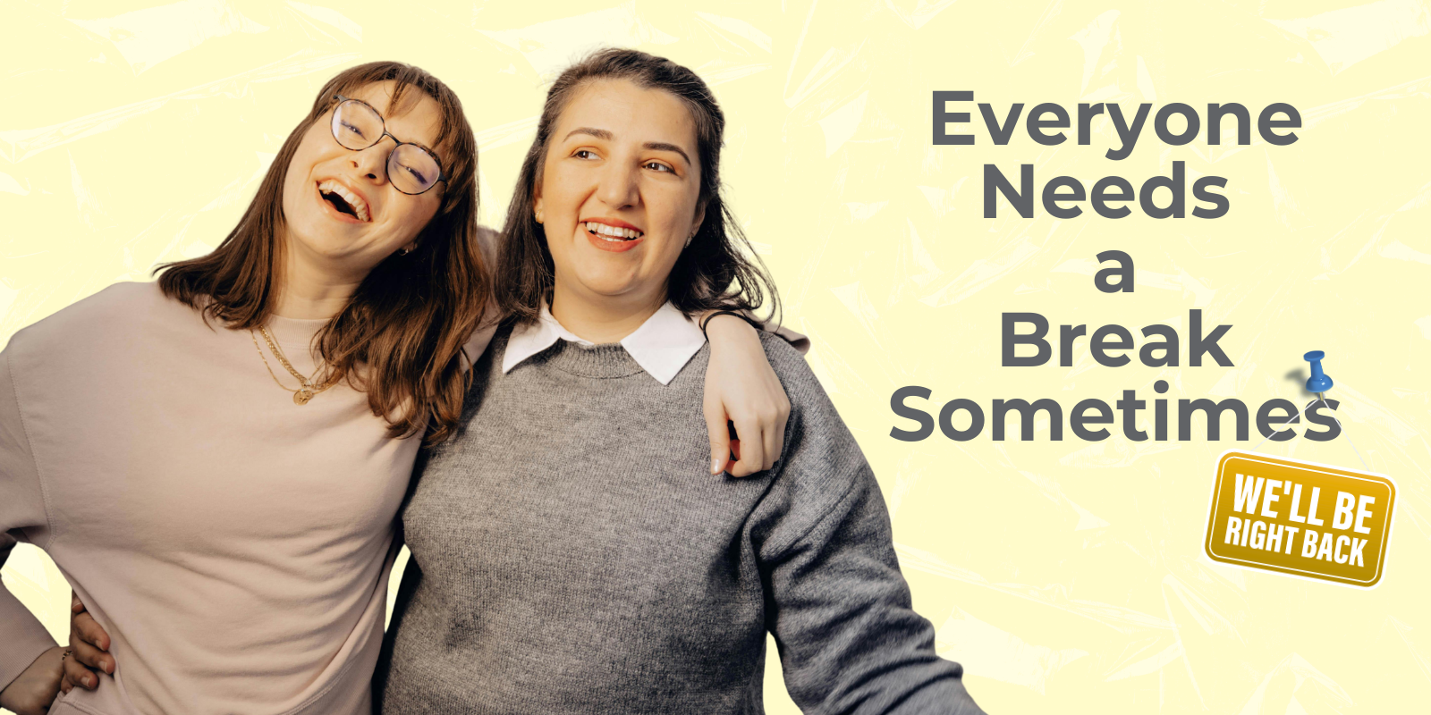 Everyone needs a break sometimes