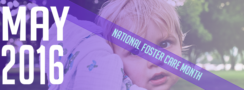 May 2016 is National Foster Care Month