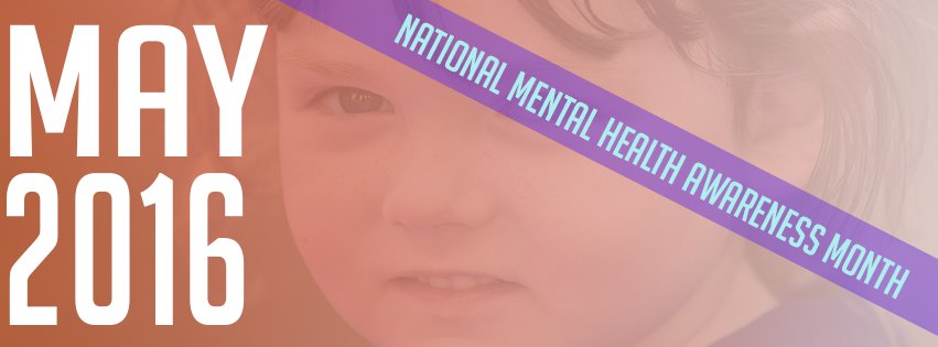 May 2016 is National Mental Health Awareness Month